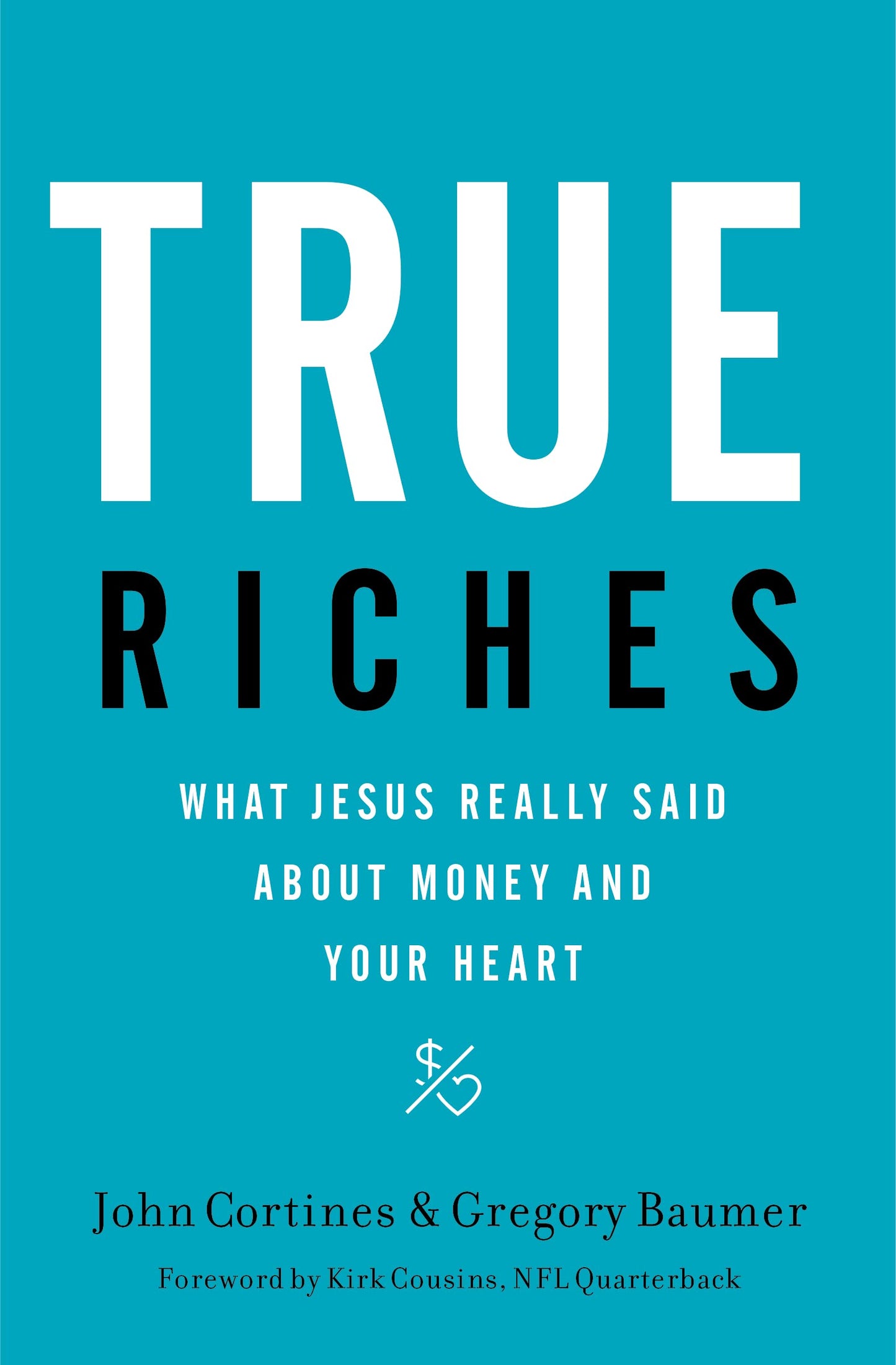 True Riches: What Jesus Really Said About Money and Your Heart - 5384