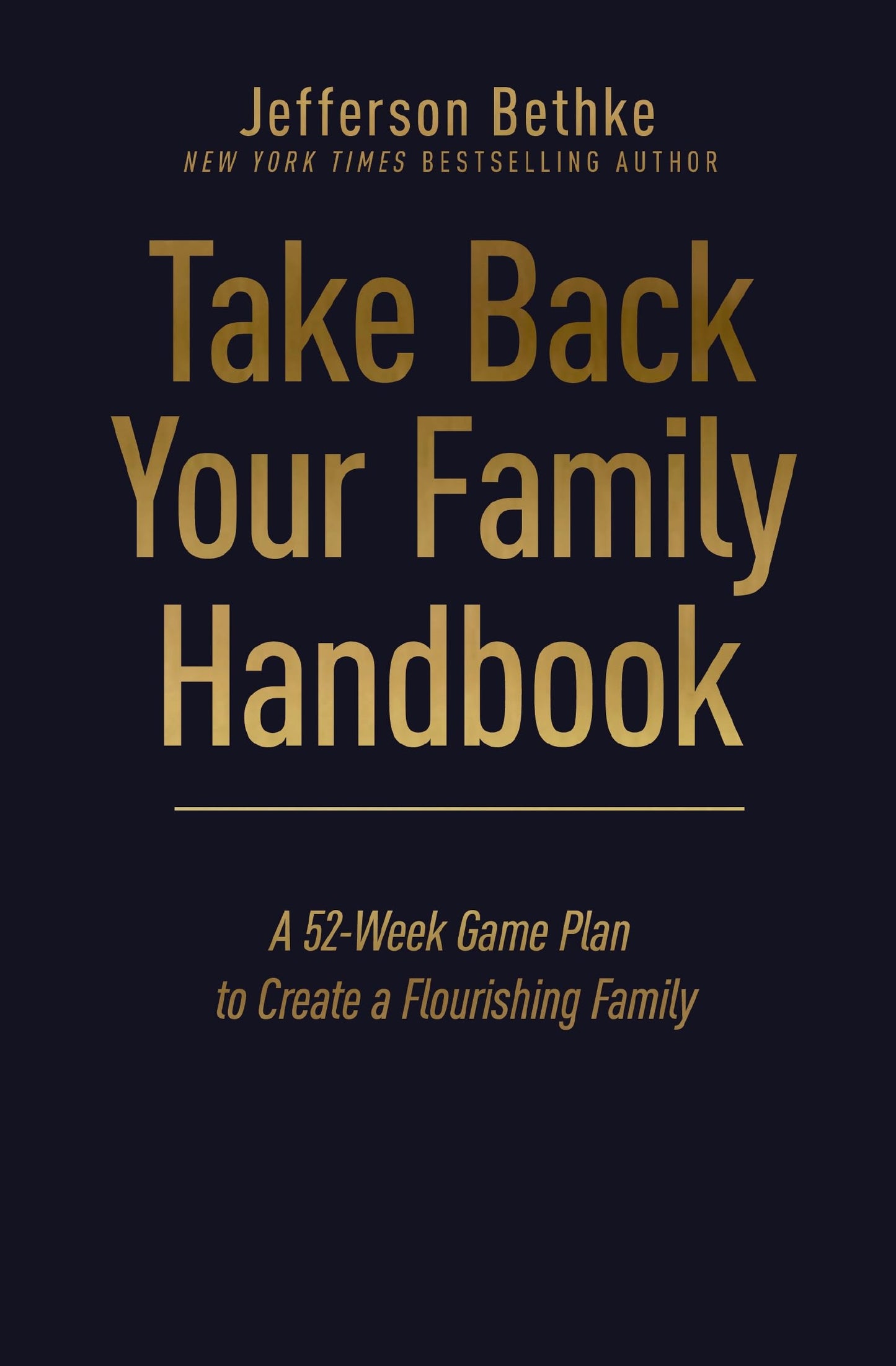 Take Back Your Family Handbook: A 52-Week Game Plan to Create a Flourishing Family – The Perfect Father’s Day Gift for Christian Dads
