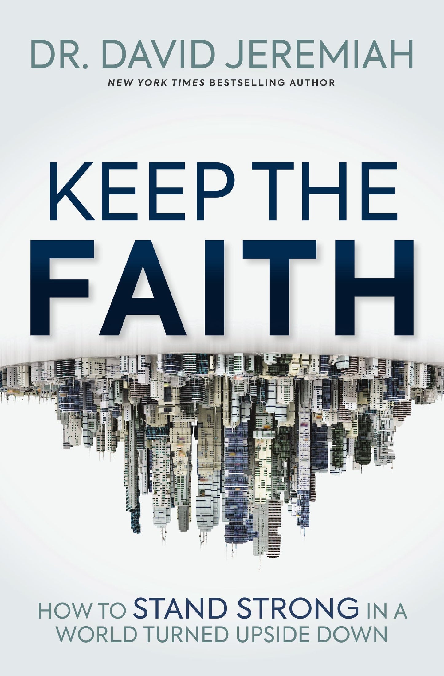 Keep the Faith: How to Stand Strong in a World Turned Upside-Down - 1165