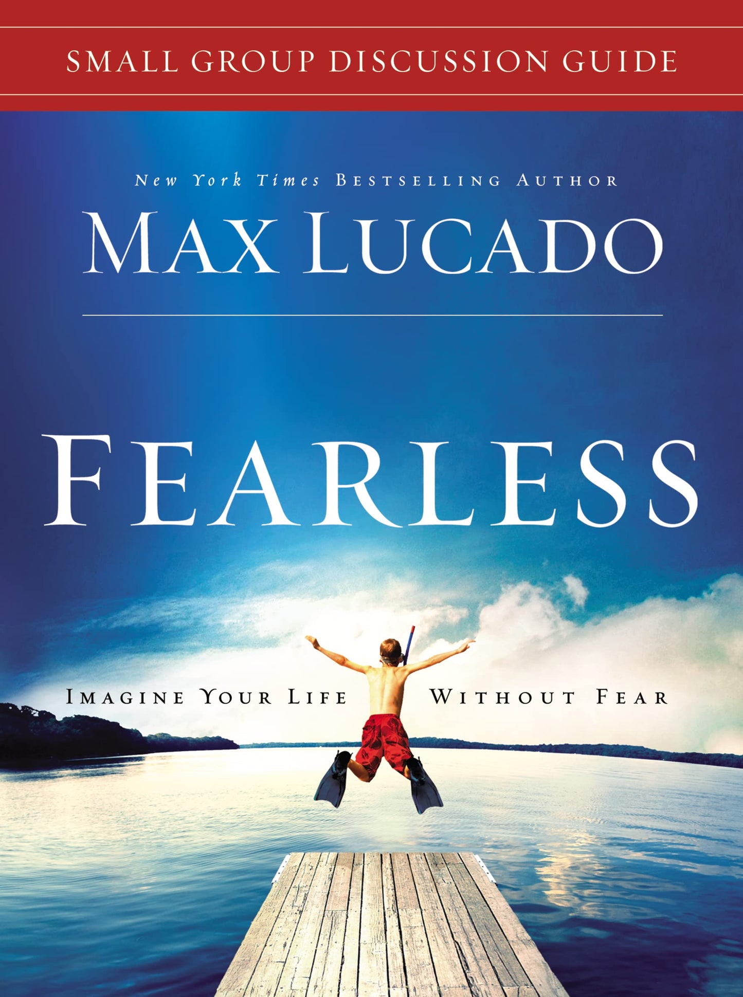 Fearless Small Group Bible Study Discussion Guide: Imagine Your Life Without Fear - 6537