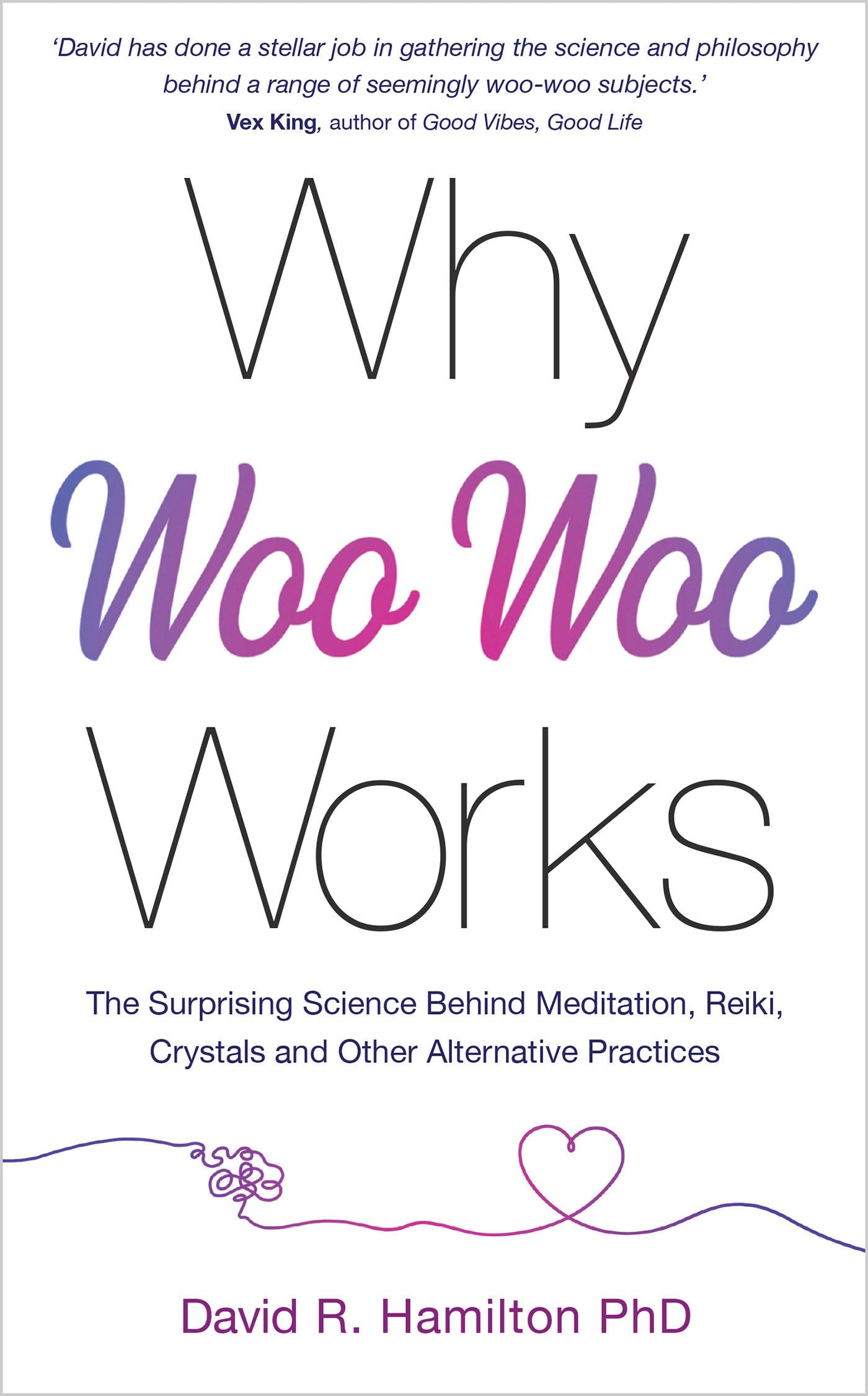 Why Woo-Woo Works: The Surprising Science Behind Meditation, Reiki, Crystals, and Other Alternative Practices - 1743