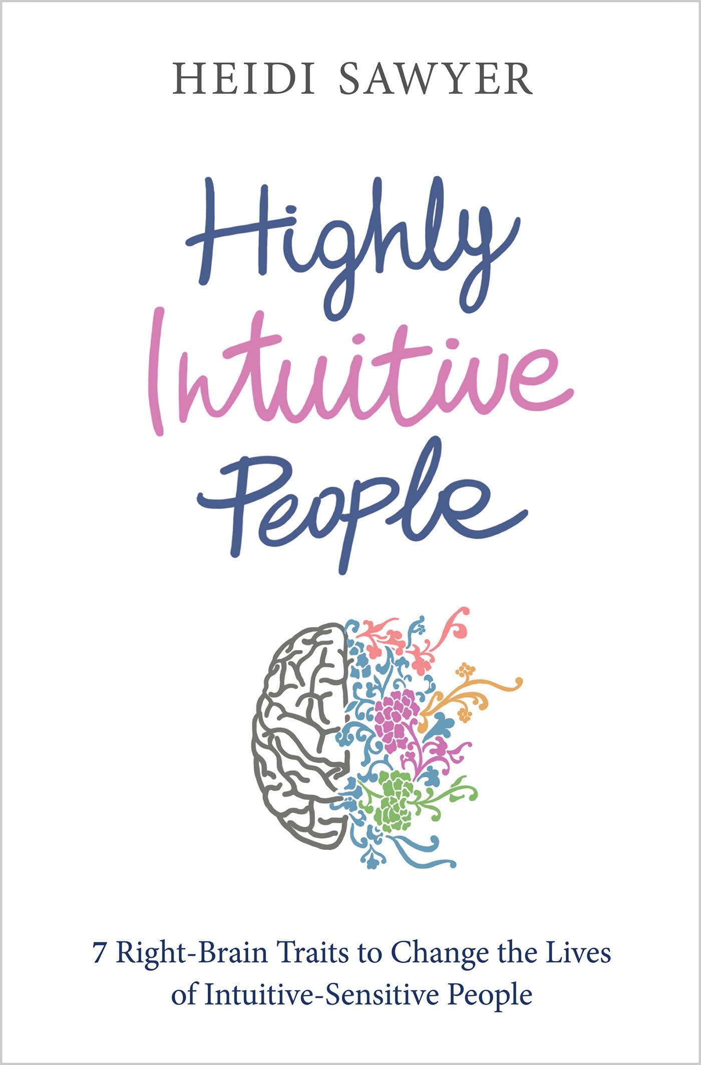 Highly Intuitive People: 7 Right-Brain Traits to Change the Lives of Intuitive-Sensitive People