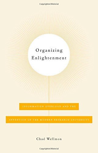 Organizing Enlightenment: Information Overload and the Invention of the Modern Research University - 6591