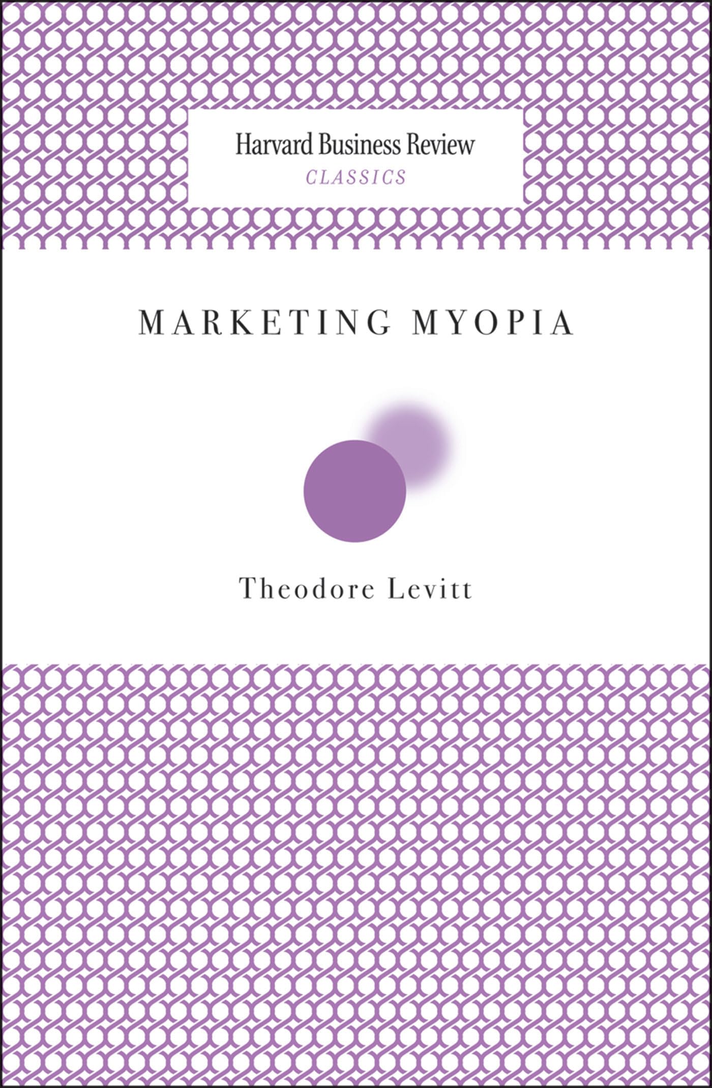 Marketing Myopia (Harvard Business Review Classics) - 6610