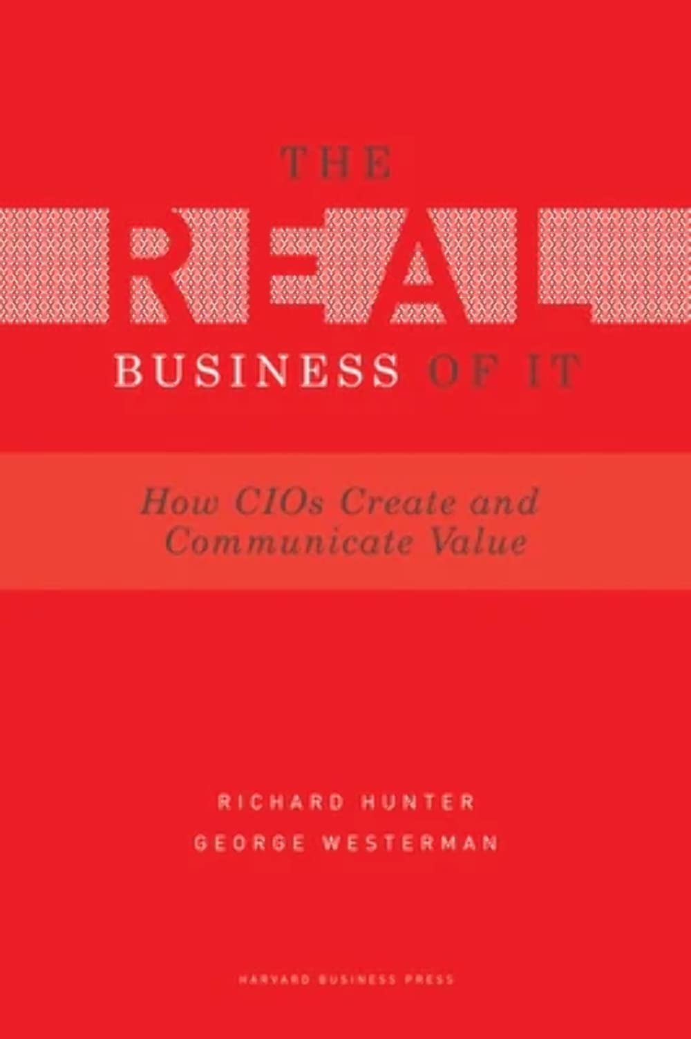 Real Business of IT: How CIOs Create and Communicate Value - 2146