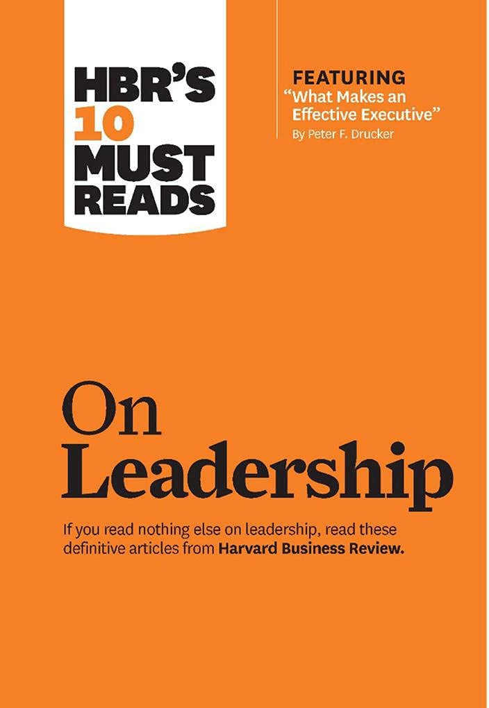 HBR's 10 Must Reads on Leadership (with featured article "What Makes an Effective Executive," by Peter F. Drucker) - 2247
