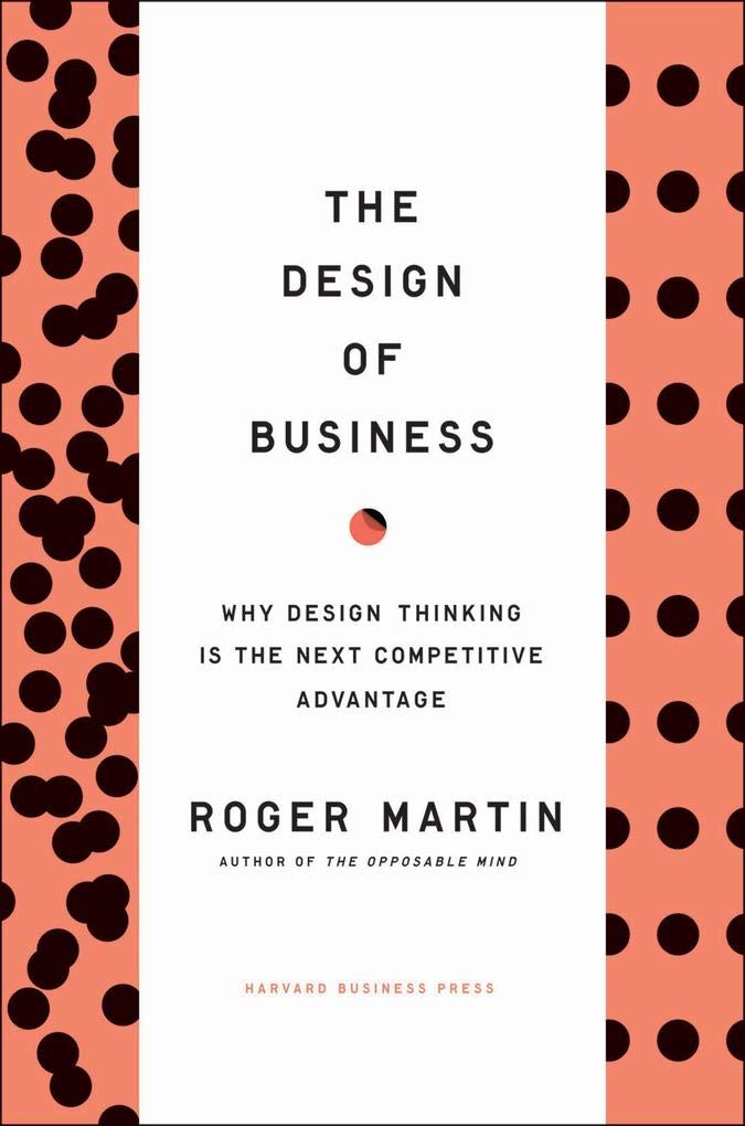 The Design of Business: Why Design Thinking is the Next Competitive Advantage - 3232