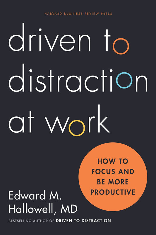Driven to Distraction at Work: How to Focus and Be More Productive - 203