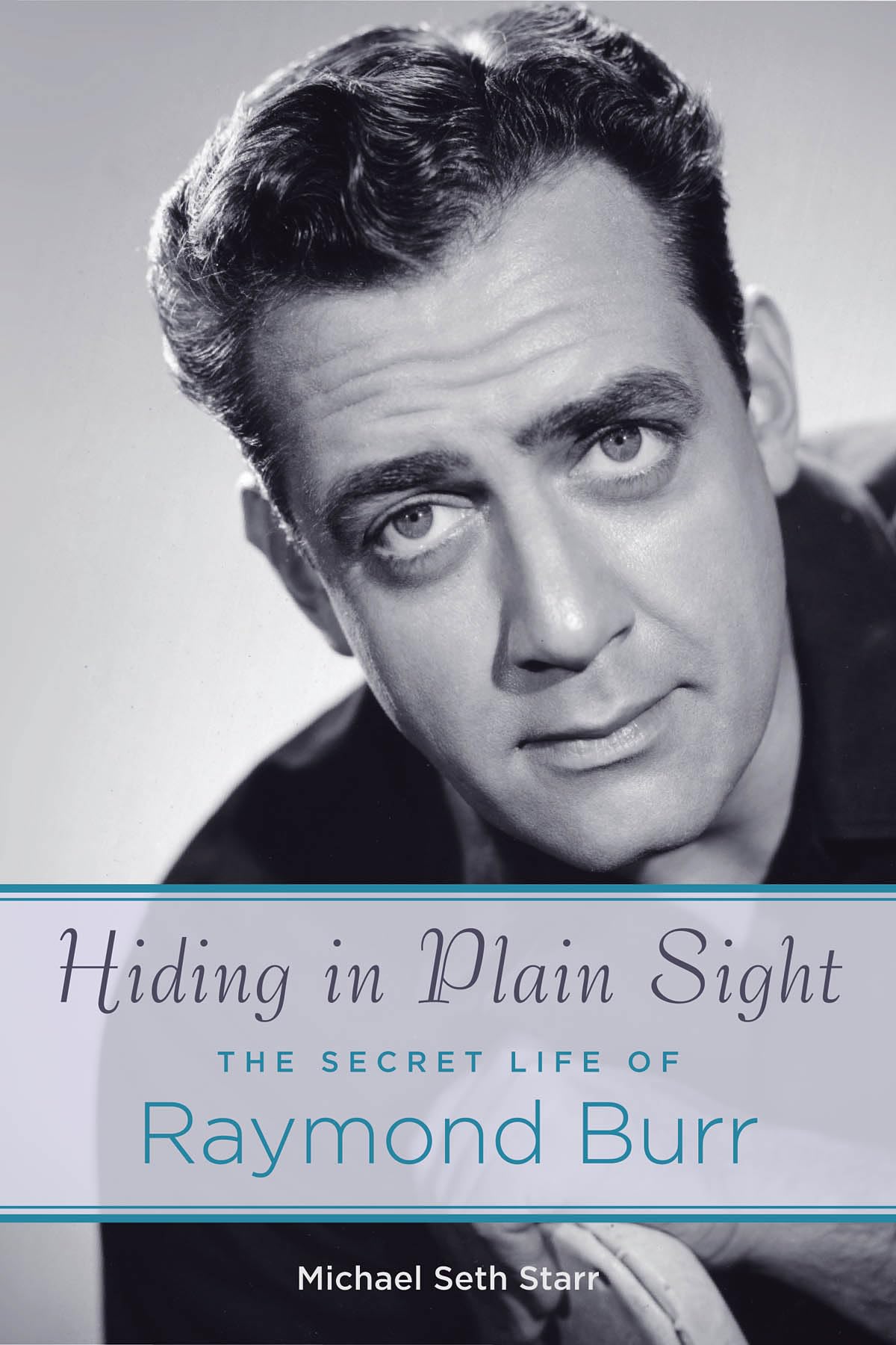 Hiding in Plain Sight: The Secret Life of Raymond Burr (Applause Books) - 7198