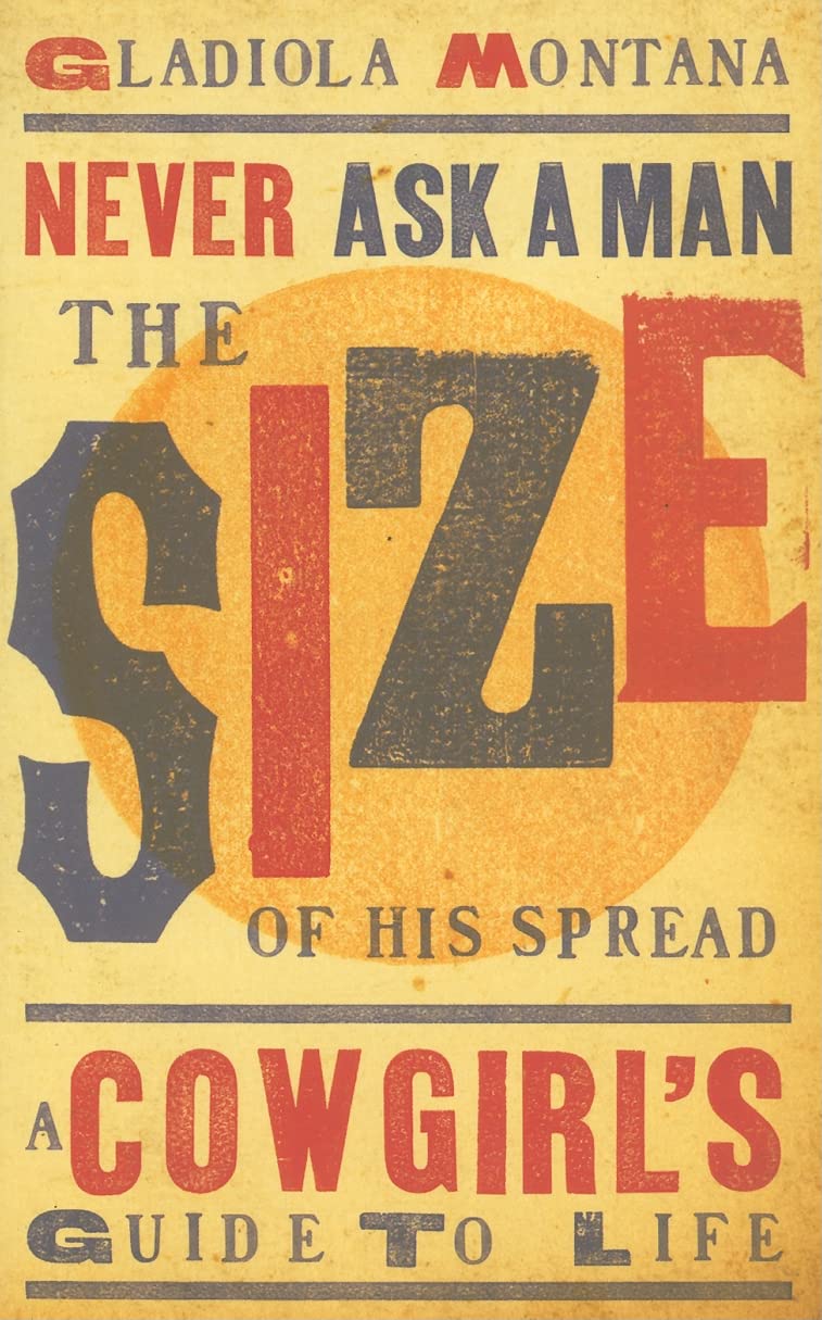 Never Ask a Man the Size of His Spread - new: A Cowgirl's Guide to Life (Western Humor)