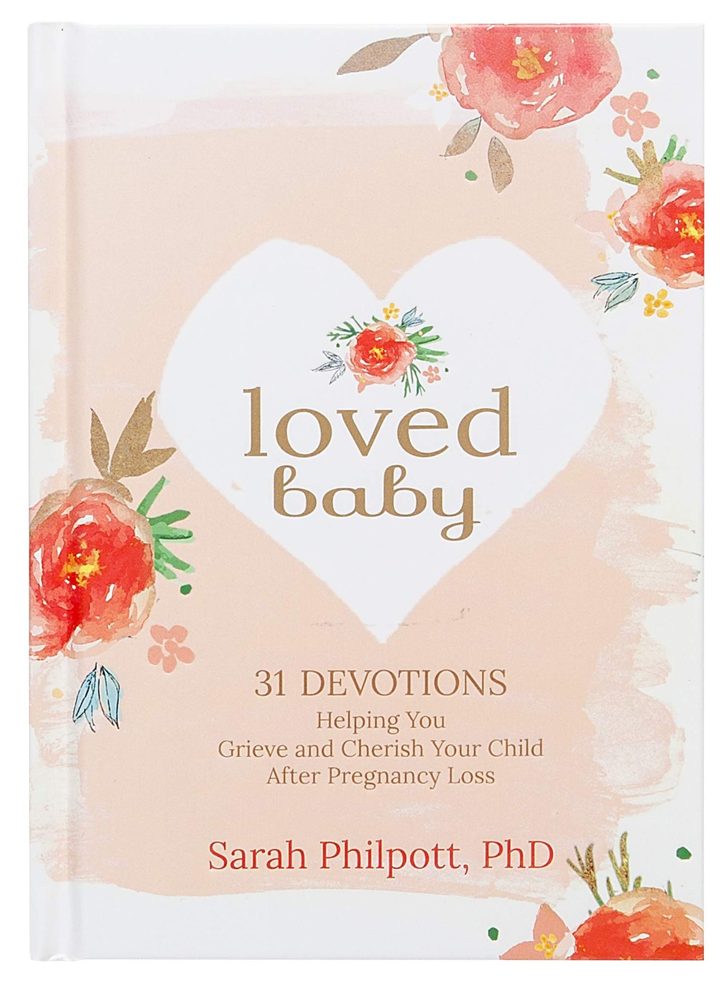 Loved Baby: 31 Devotions Helping You Grieve and Cherish Your Child after Pregnancy Loss (Hardcover) – A Devotional Book on How to Cope, Mourn and Heal after Losing a Baby - 3361
