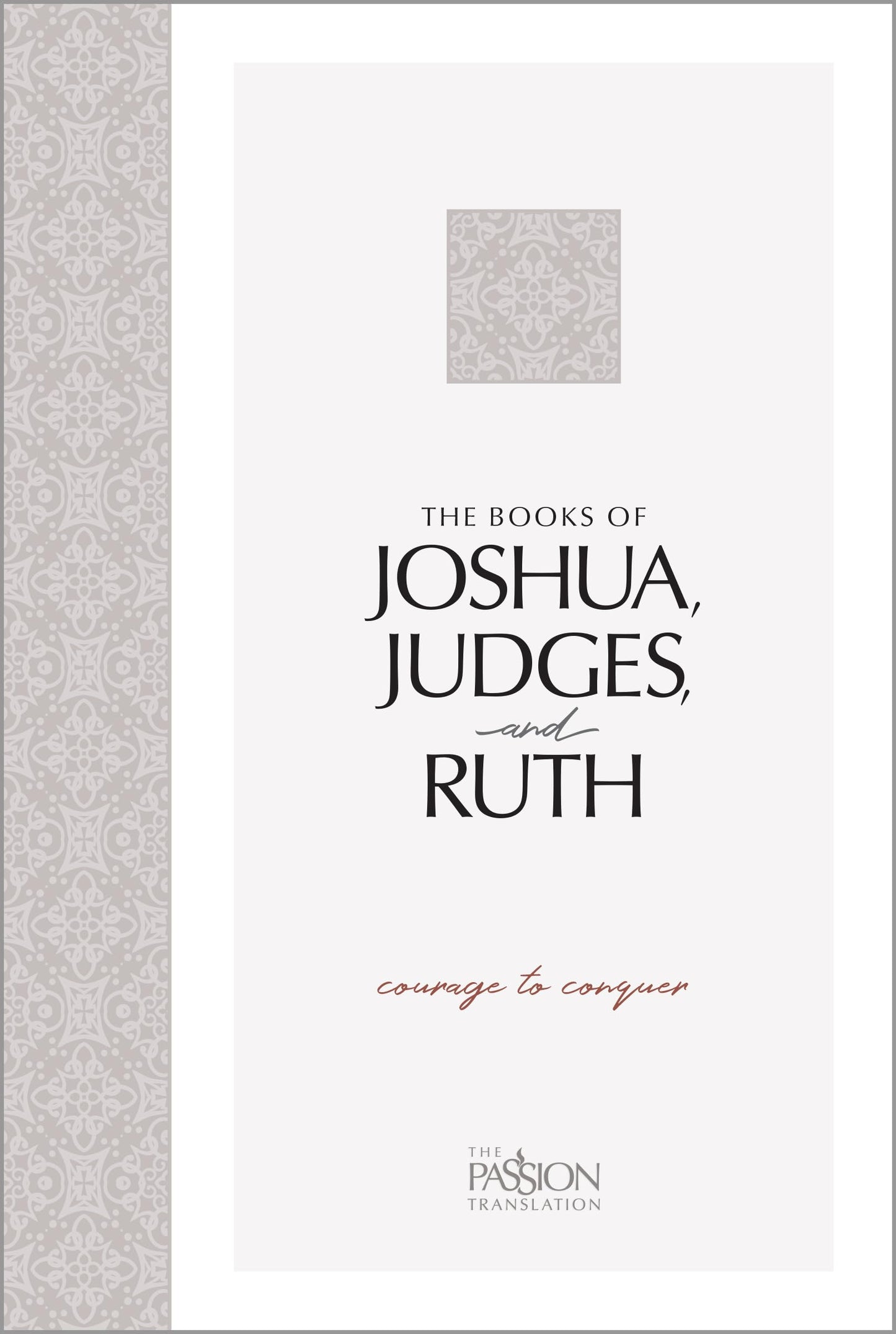 The Books of Joshua, Judges, and Ruth: Courage to Conquer (The Passion Translation) – An easy-to-read Scripture Portion for Personal Study to Discover ... People Went from Wanderers to Conquerors - 3839