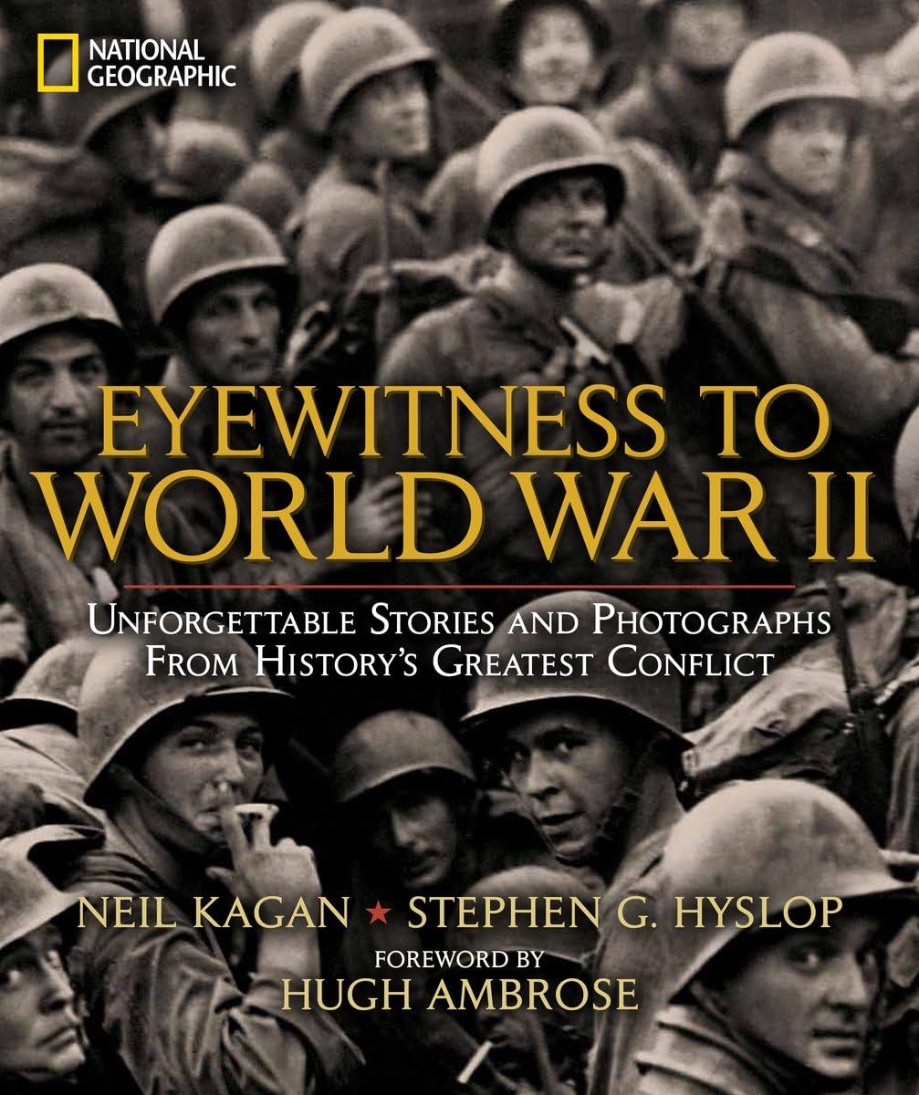 Eyewitness to World War II: Unforgettable Stories and Photographs From History's Greatest Conflict - 6403
