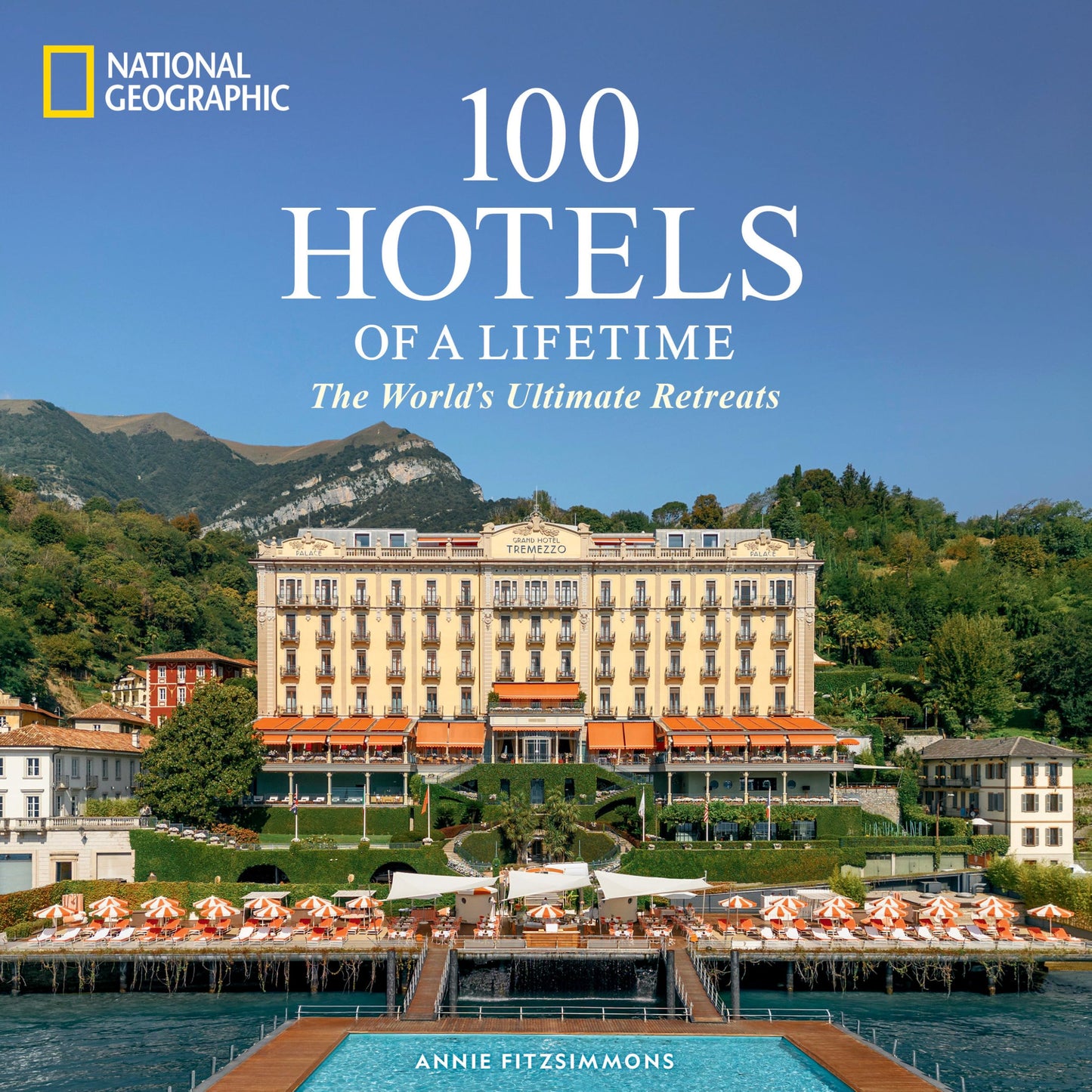 100 Hotels of a Lifetime: The World's Ultimate Retreats (100 of a Lifetime)