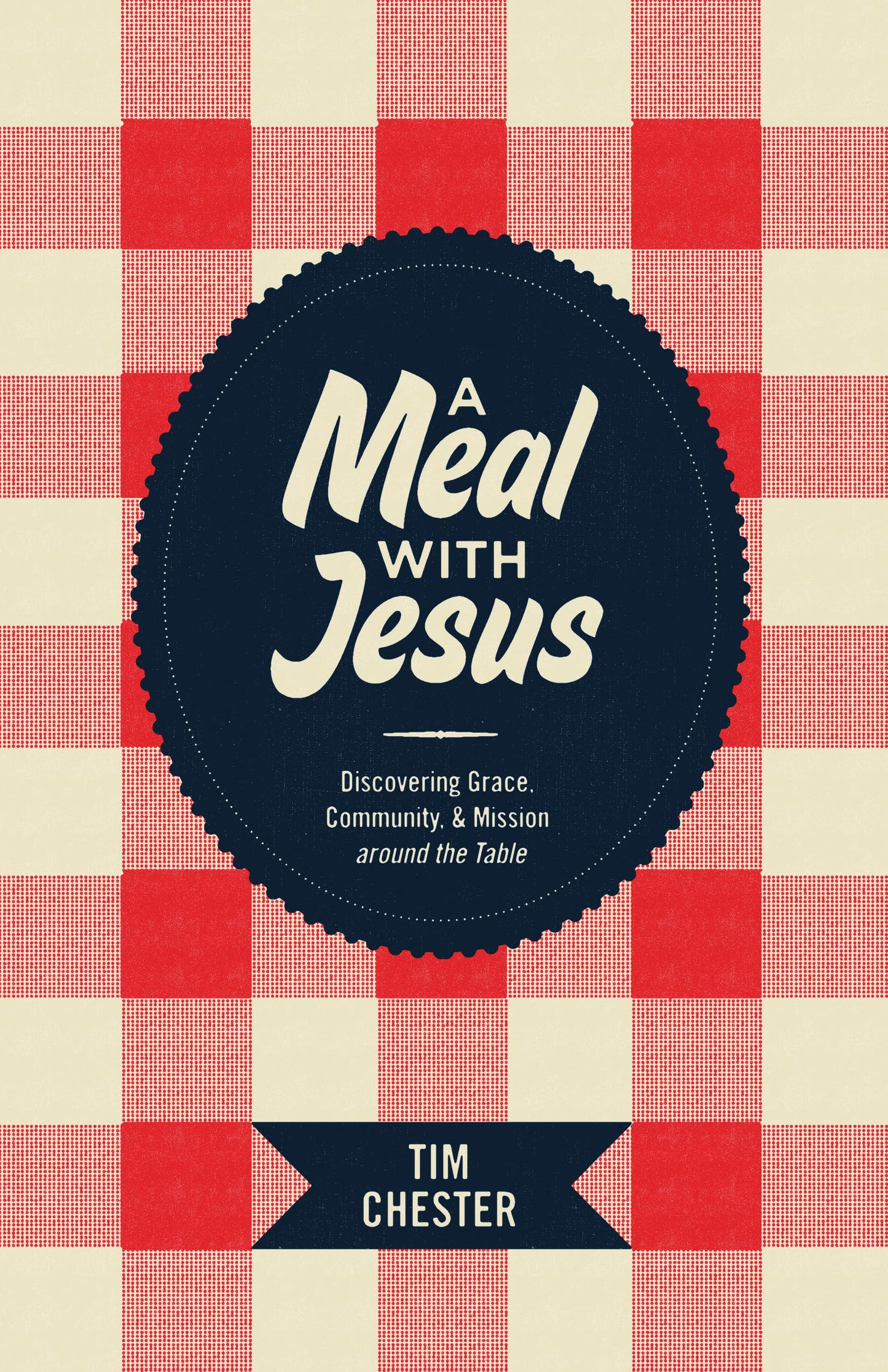 A Meal with Jesus: Discovering Grace, Community, and Mission around the Table - 4174