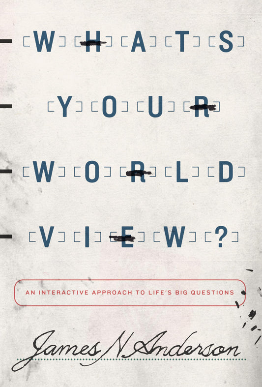 What's Your Worldview?: An Interactive Approach to Life's Big Questions - 6827
