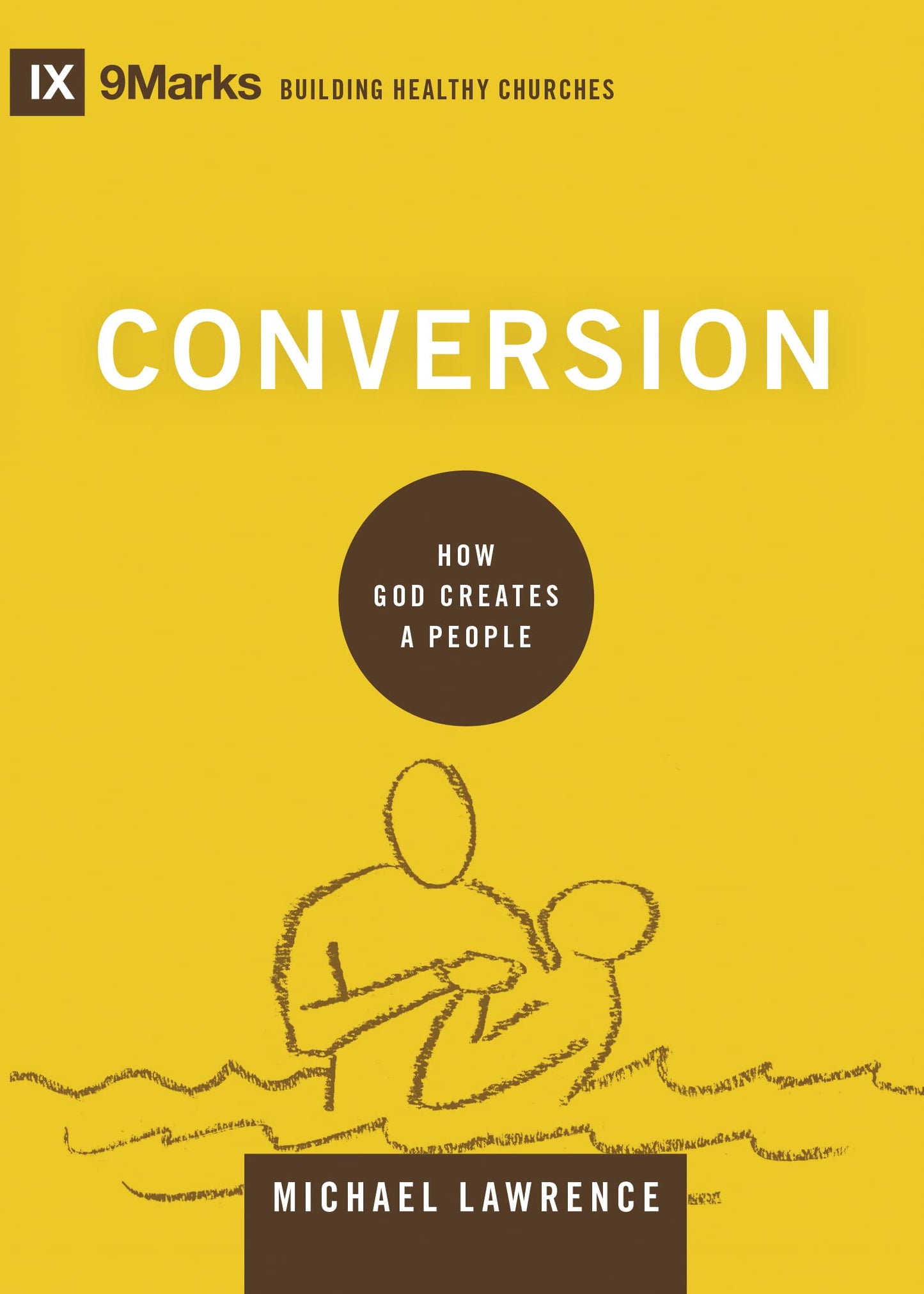 Conversion: How God Creates a People (Building Healthy Churches) - 3932