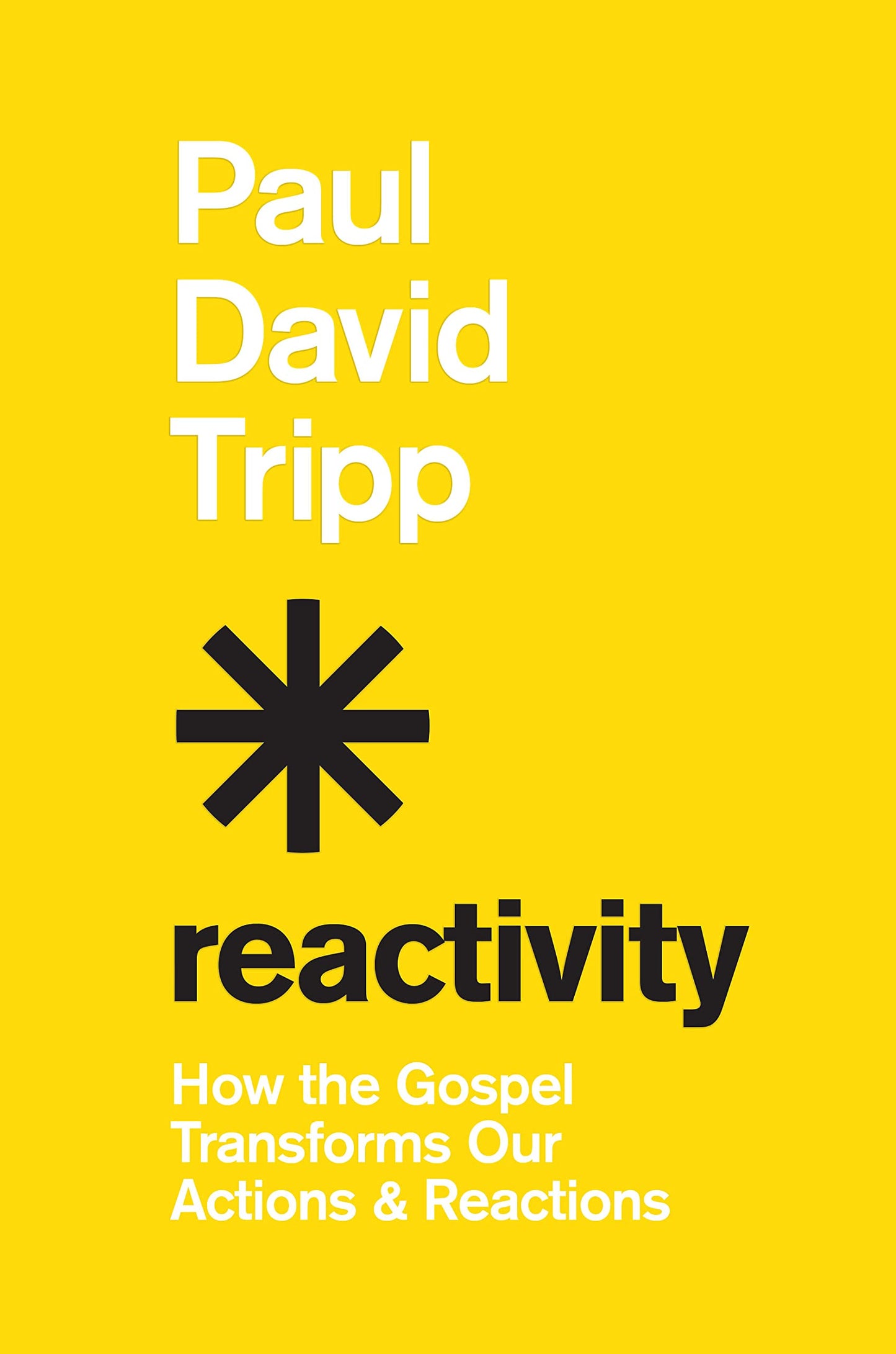 Reactivity: How the Gospel Transforms Our Actions and Reactions - 7529