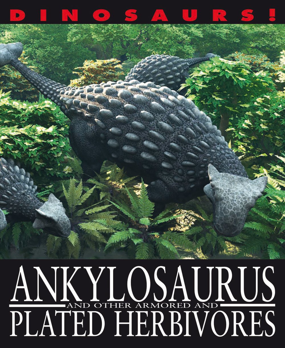 Ankylosaurus and Other Armored and Plated Herbivores (Dinosaurs!)