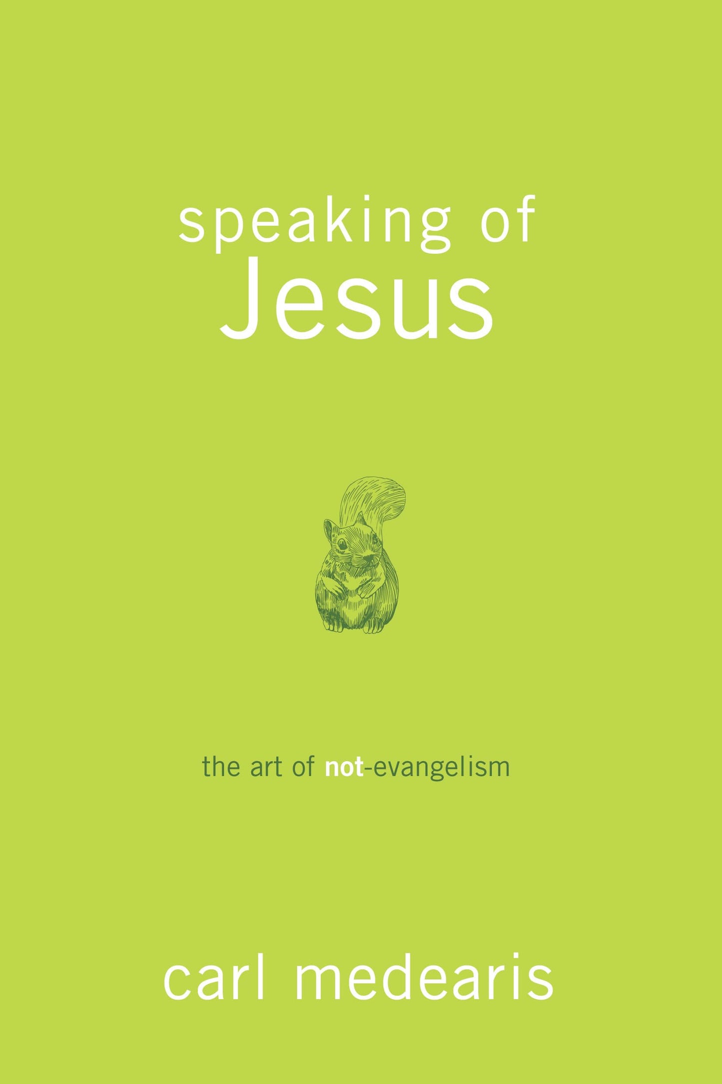 Speaking of Jesus: The Art of Not-Evangelism - 8168