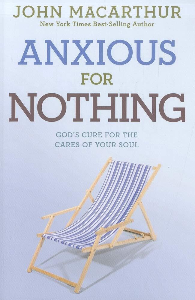 Anxious for Nothing: God's Cure for the Cares of Your Soul (John Macarthur Study) - 6776