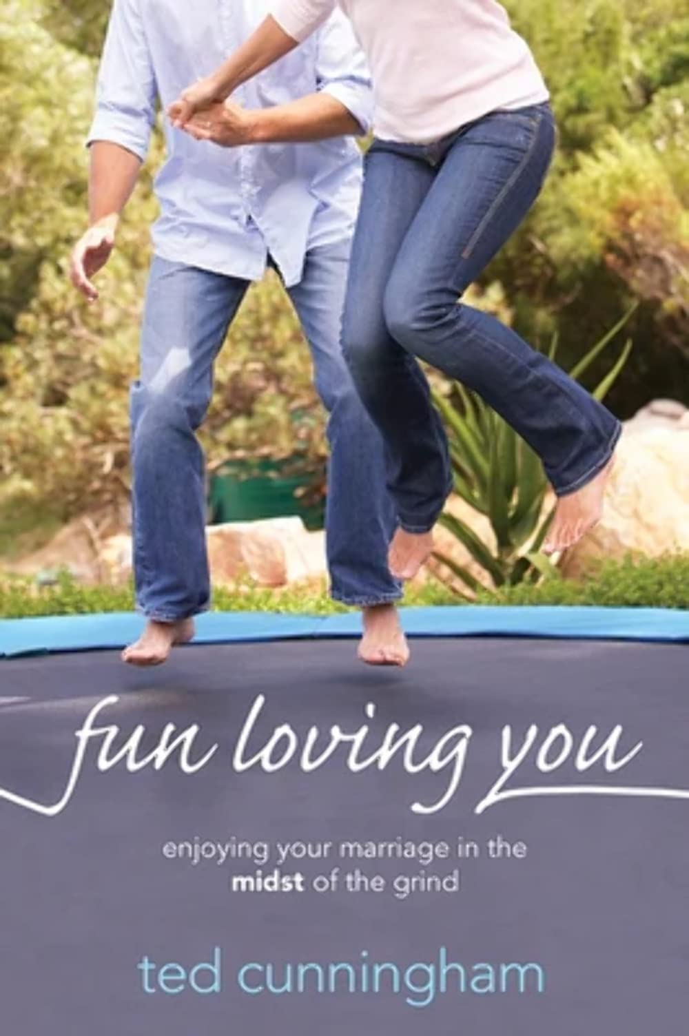 Fun Loving You: Enjoying Your Marriage in the Midst of the Grind - 9159