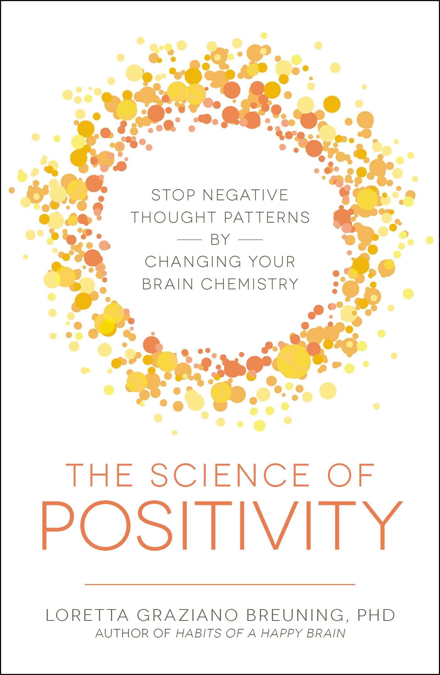 The Science of Positivity: Stop Negative Thought Patterns by Changing Your Brain Chemistry - 372