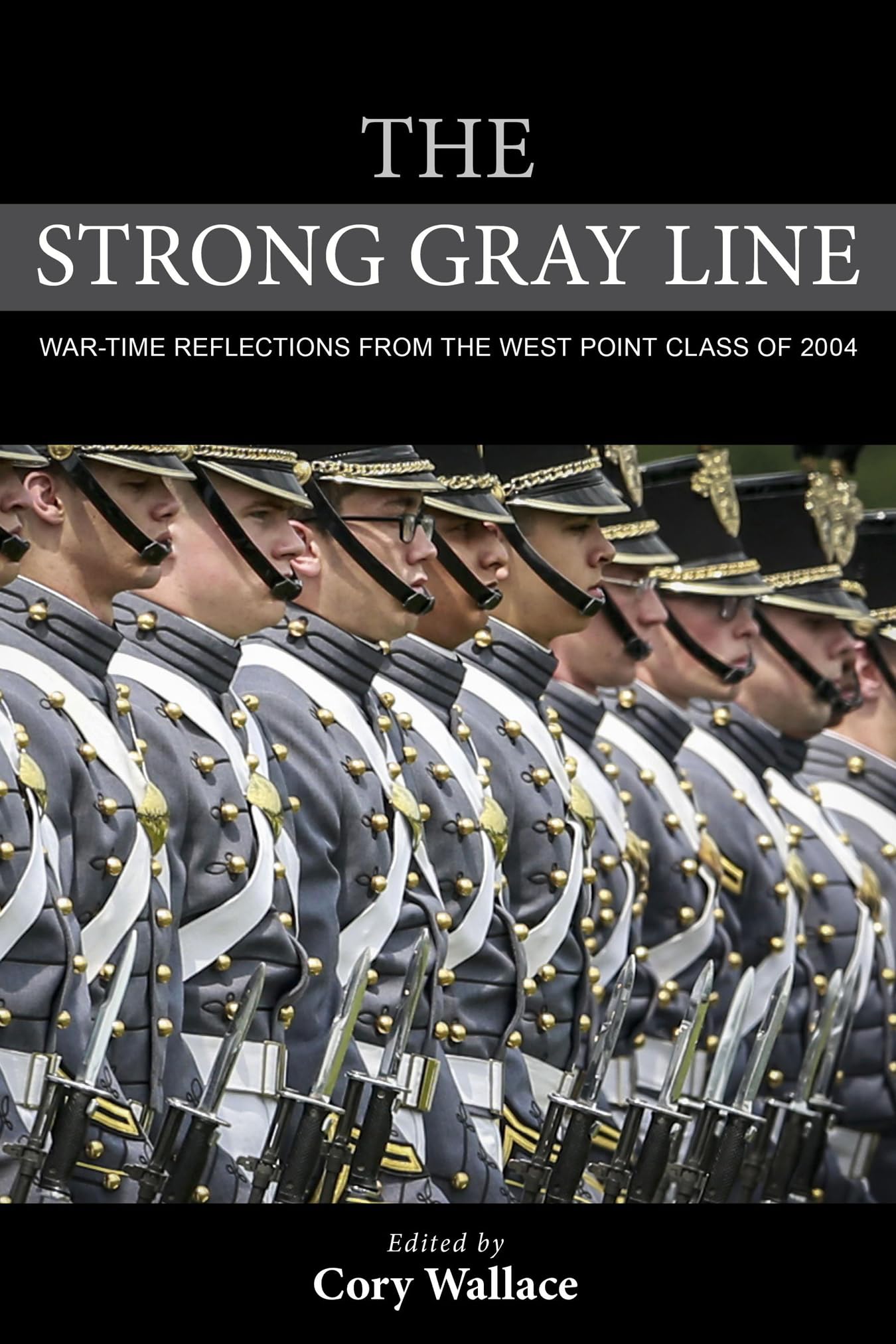 The Strong Gray Line: War-time Reflections from the West Point Class of 2004 - 2521