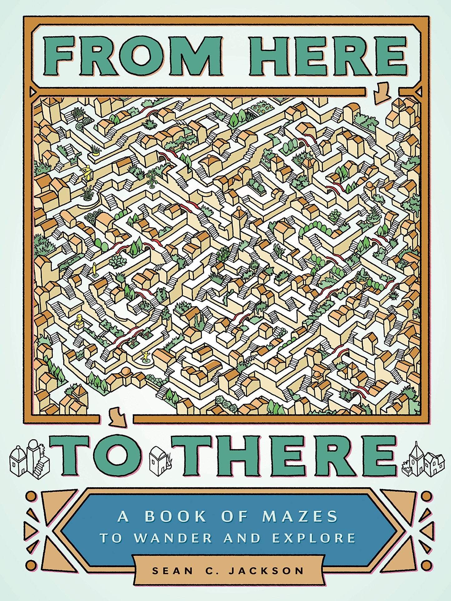 From Here to There: A Book of Mazes to Wander and Explore (Maze Books for Kids, Maze Games, Maze Puzzle Book) - 9405