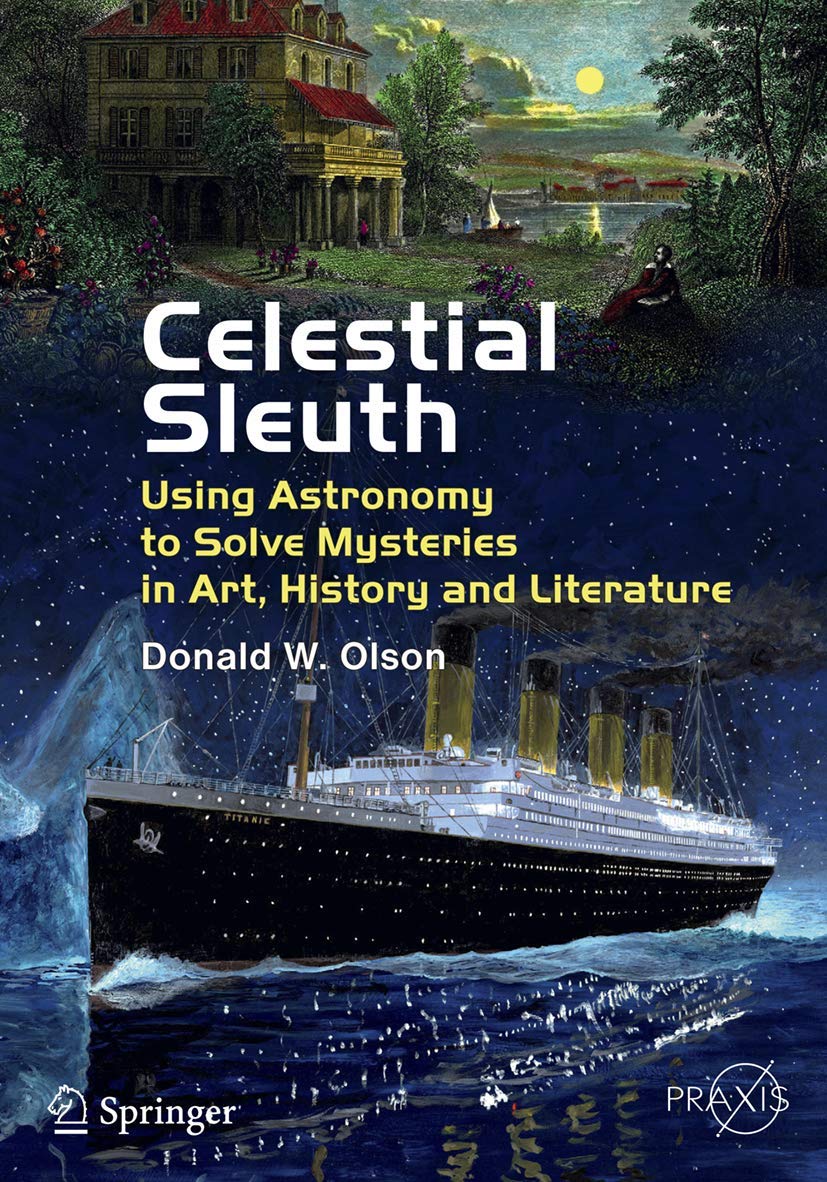 Celestial Sleuth: Using Astronomy to Solve Mysteries in Art, History and Literature (Springer Praxis Books)