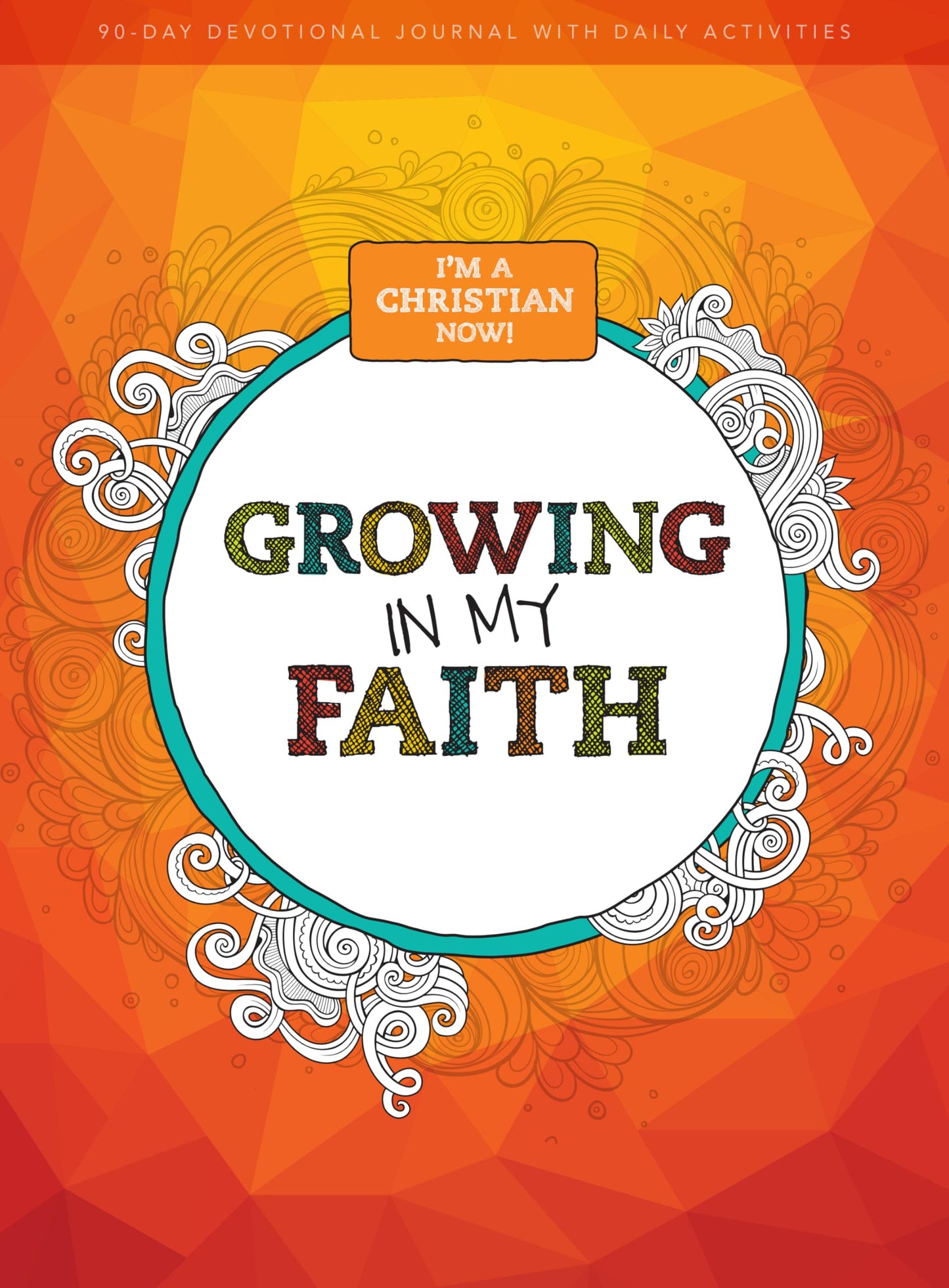 I'm a Christian Now!: Growing in My Faith: 90-Day Devotional Journal Volume 1 - 7040