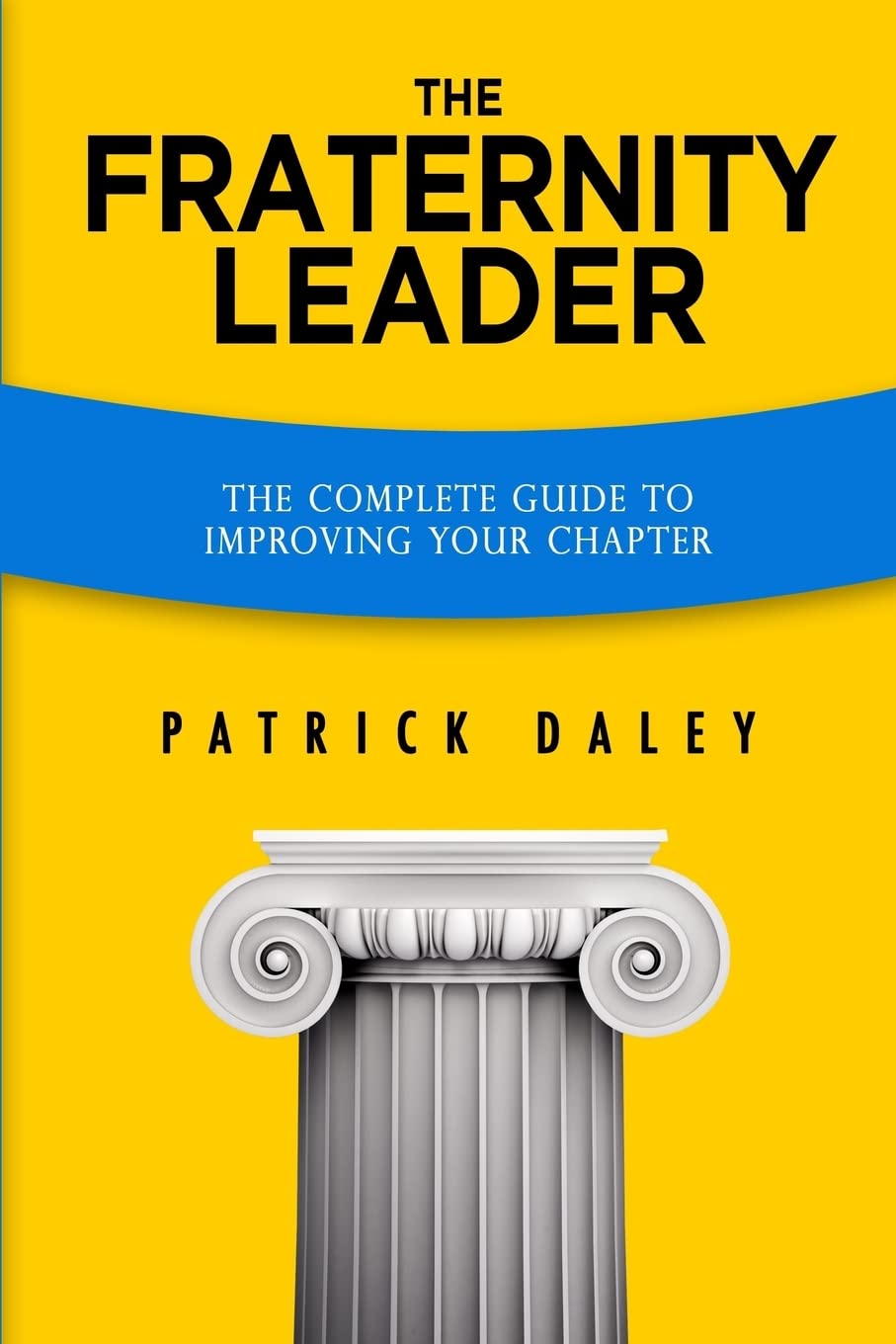 The Fraternity Leader: The Complete Guide to Improving Your Chapter - 3899