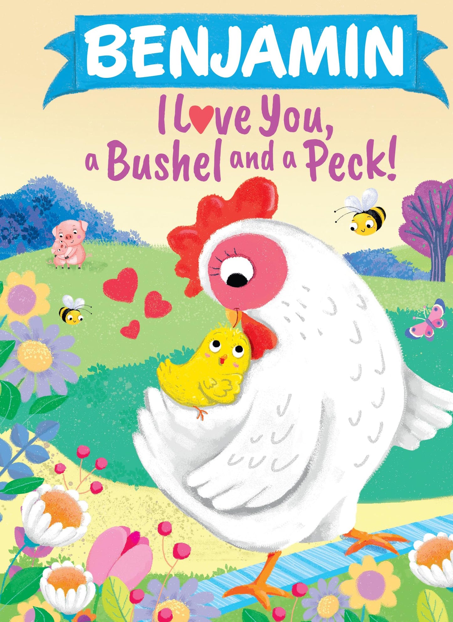 Benjamin I Love You, a Bushel and a Peck!: A Sweet Personalized Book for Kids