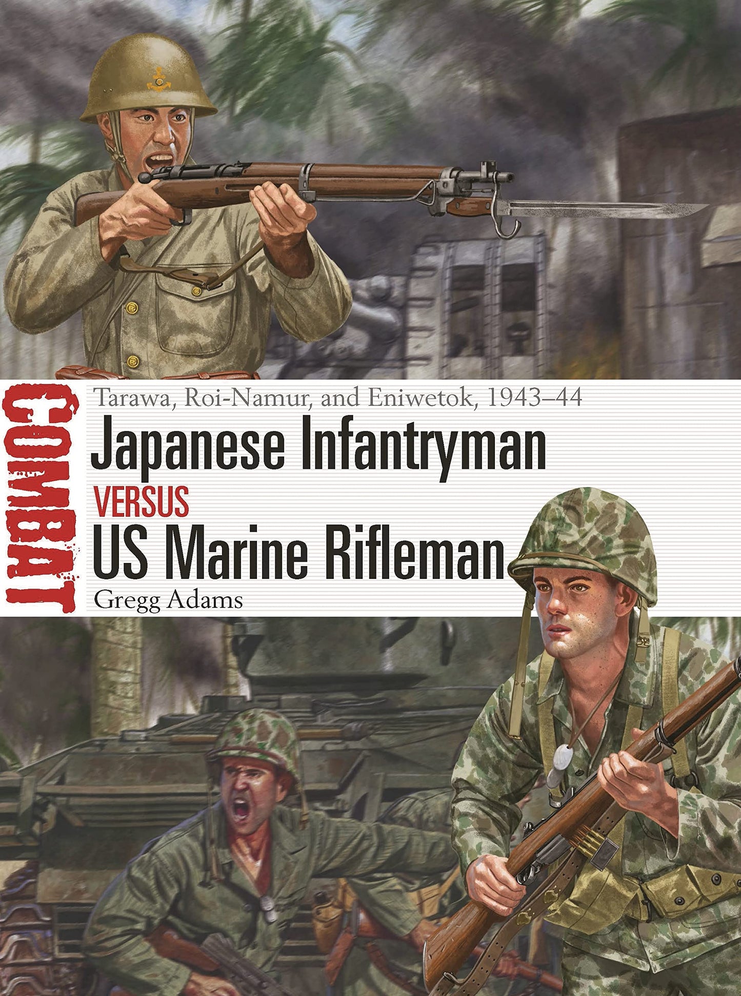 Japanese Infantryman vs US Marine Rifleman: Tarawa, Roi-Namur, and Eniwetok, 1943–44 (Combat, 75) - 1562