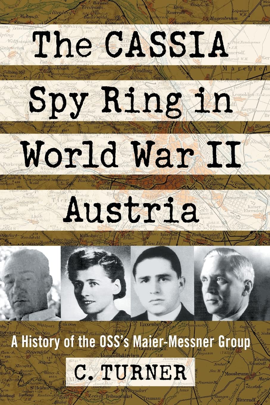 The CASSIA Spy Ring in World War II Austria: A History of the OSS's Maier-Messner Group