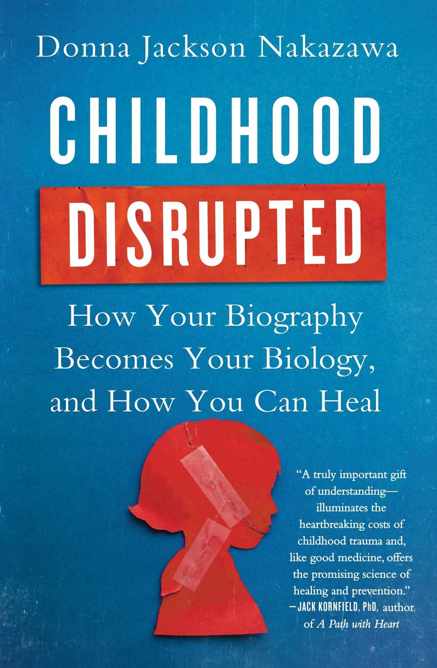 Childhood Disrupted: How Your Biography Becomes Your Biology, and How You Can Heal - 8588