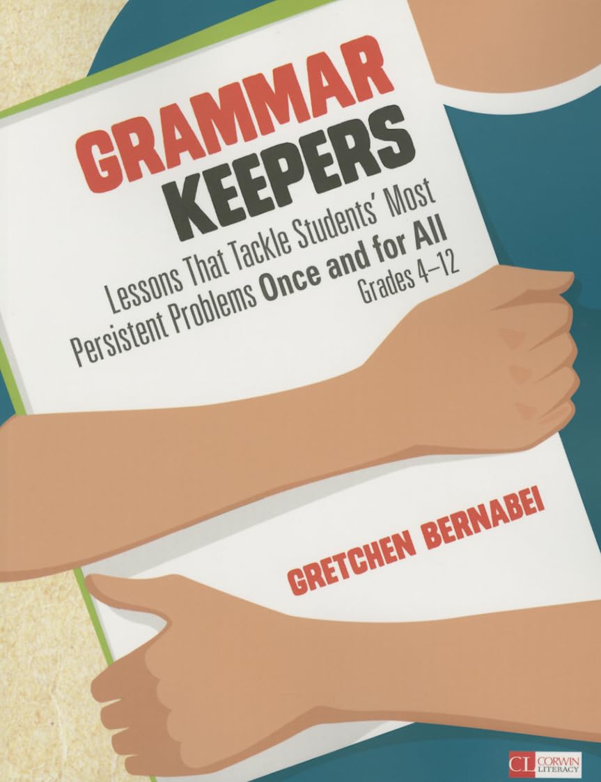 Grammar Keepers: Lessons That Tackle Students′ Most Persistent Problems Once and for All, Grades 4-12 (Corwin Literacy) - 9662