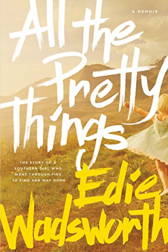 All the Pretty Things: The Story of a Southern Girl Who Went through Fire to Find Her Way Home - 8845