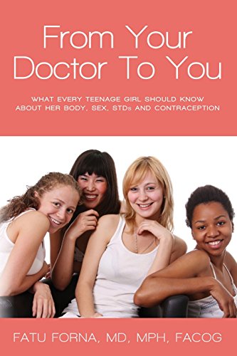 From Your Doctor To You: What every teenage girl should know about her body, sex, STDs and contraception