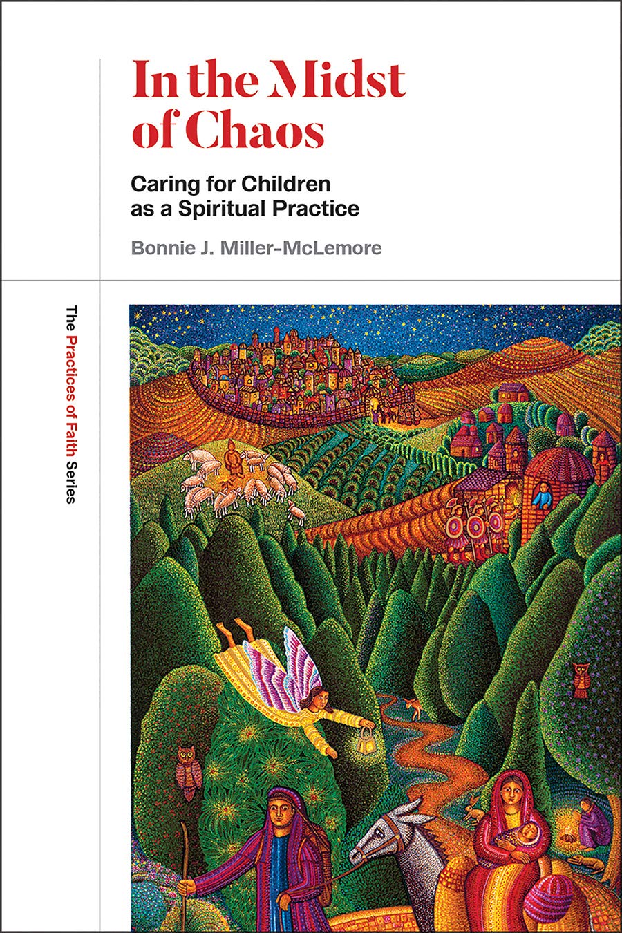 In the Midst of Chaos: Caring for Children as Spiritual Practice (The Practices of Faith Series) - 2112