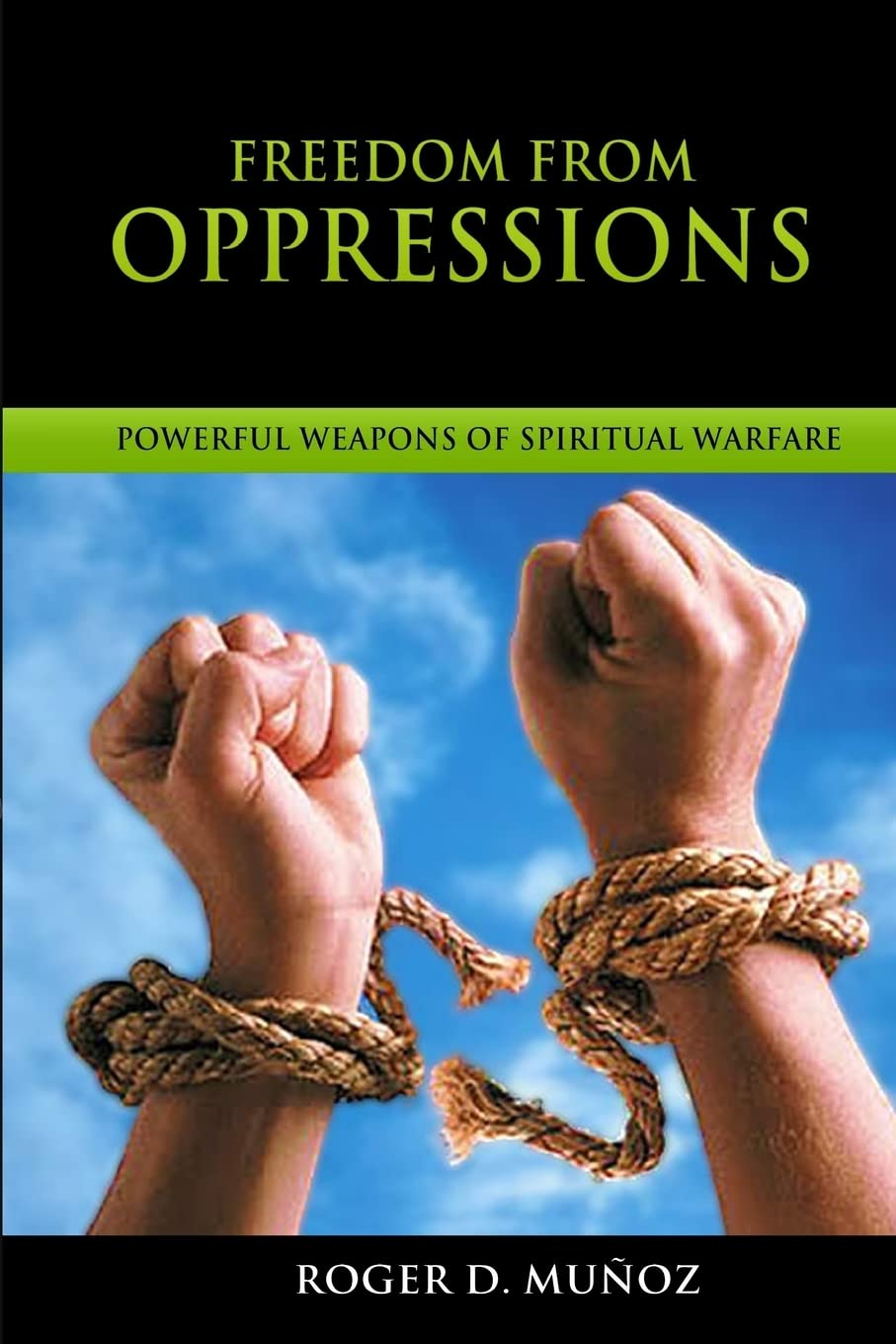Freedom From Oppressions: Powerful Weapons Of Spiritual Warfare