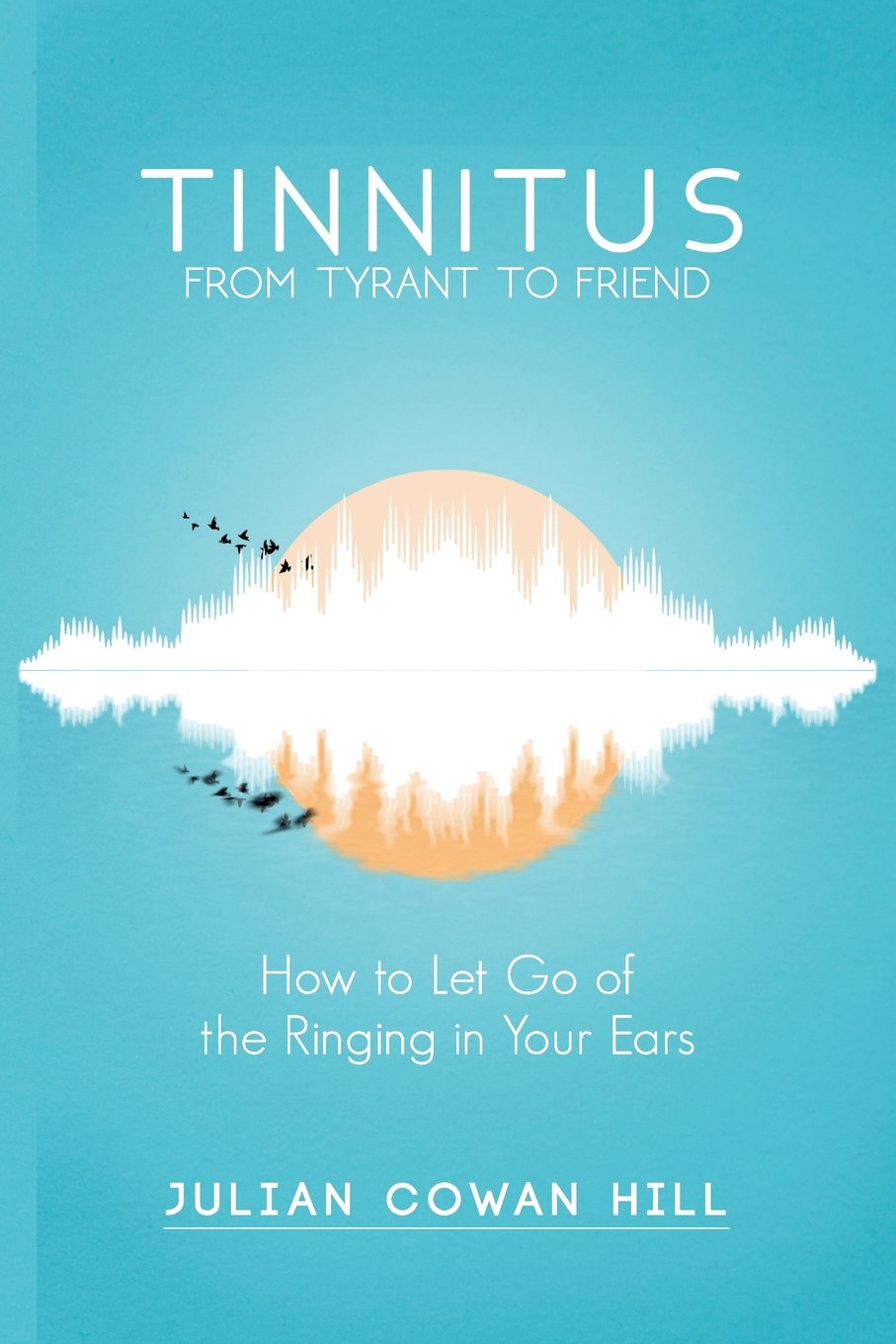 Tinnitus, From Tyrant to Friend: How to Let Go of Ringing in your Ears - 9121