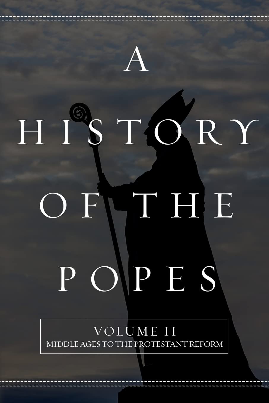A History of the Popes: Volume II: Middle Ages to the Protestant Reform - 8934