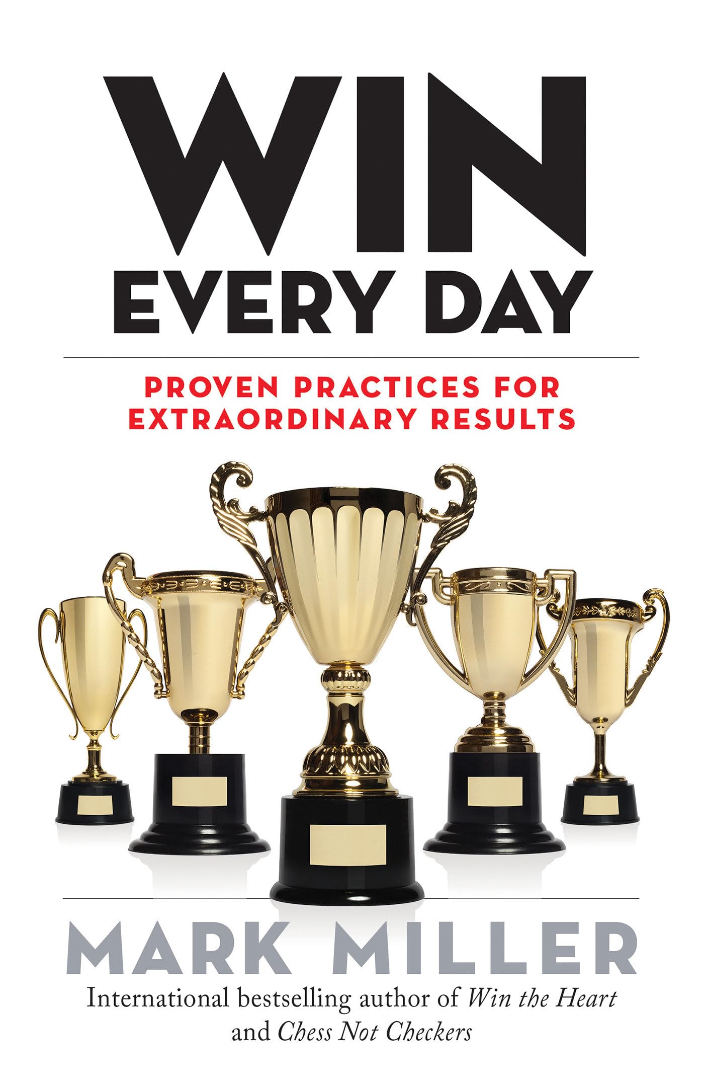Win Every Day: Proven Practices for Extraordinary Results (The High Performance Series) - 55
