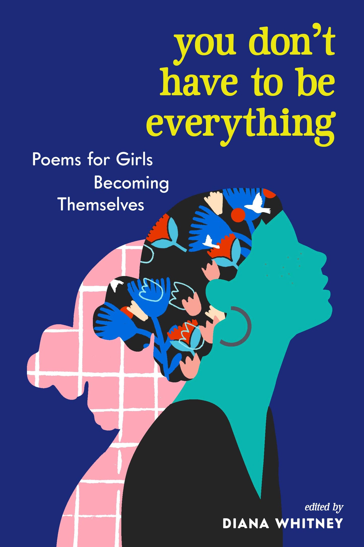 You Don't Have to Be Everything: Poems for Girls Becoming Themselves - 1892