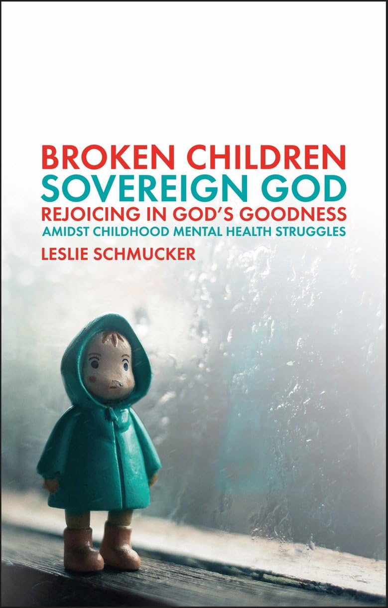 Broken Children, Sovereign God: Rejoicing in God’s Goodness Amidst Childhood Mental Health Struggles