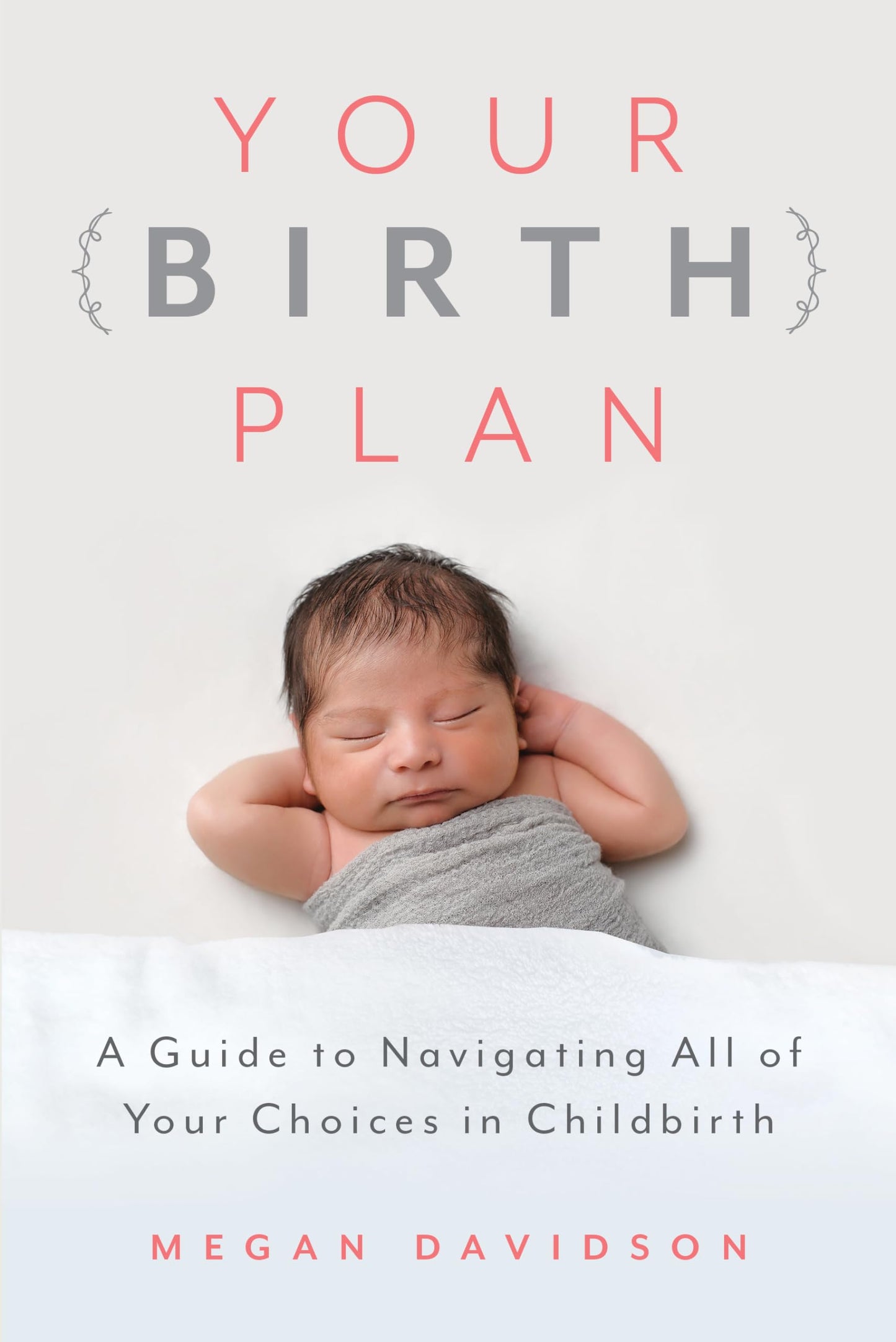 Your Birth Plan: A Guide to Navigating All of Your Choices in Childbirth - 432