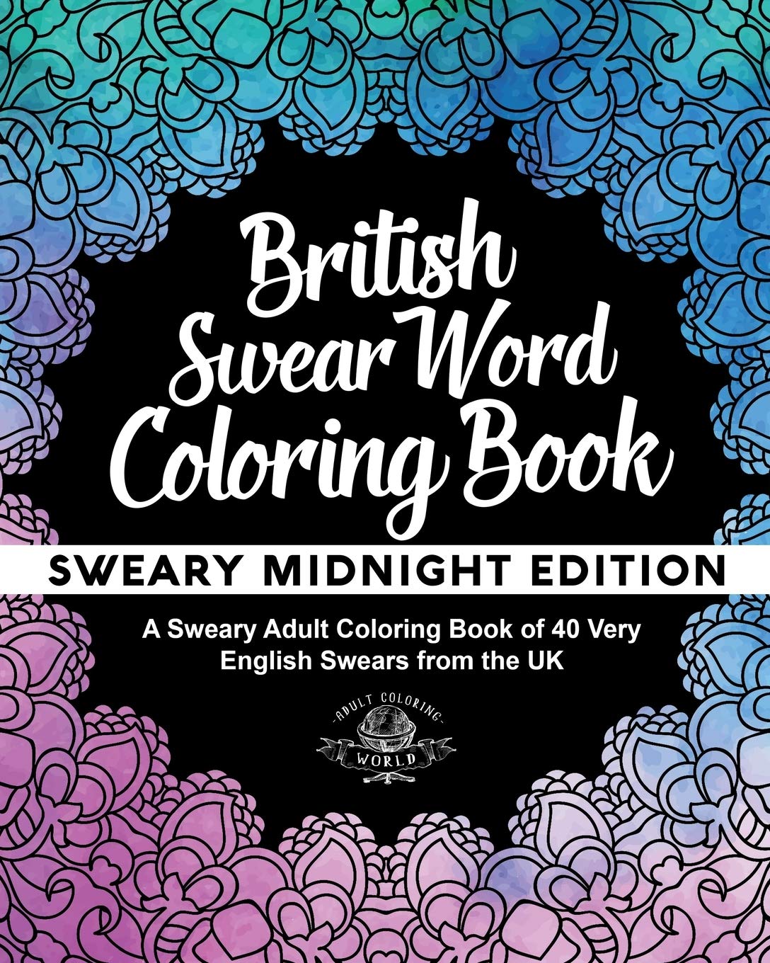British Swear Word Coloring Book: A Sweary Adult Coloring Book of 40 Very English Swears from the UK (Coloring Book Funny Gift Ideas)