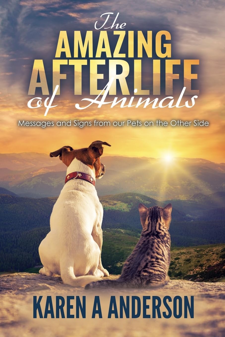 The Amazing Afterlife of Animals: Messages and Signs From Our Pets On The Other Side - 5317