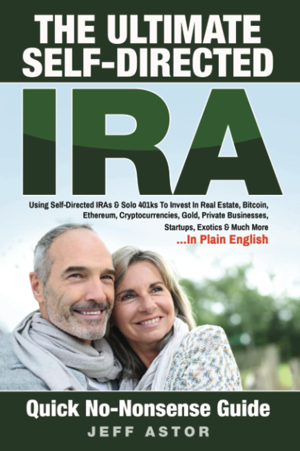 The Ultimate Self-Directed IRA:: Using Self-Directed IRAs & Solo 401ks To Invest In Real Estate, Bitcoin, Ethereum, Cryptocurrencies, Gold, Private Businesses, Startups, Exotics & Much More - 6389